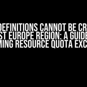 DevBoxDefinitions Cannot be Created in West Europe Region: A Guide to Overcoming Resource Quota Exceedance