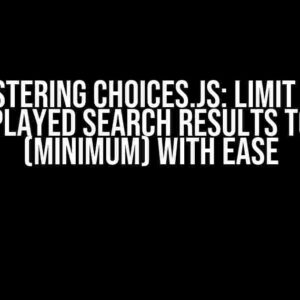 Mastering Choices.js: Limit the Displayed Search Results to 10 (minimum) with Ease