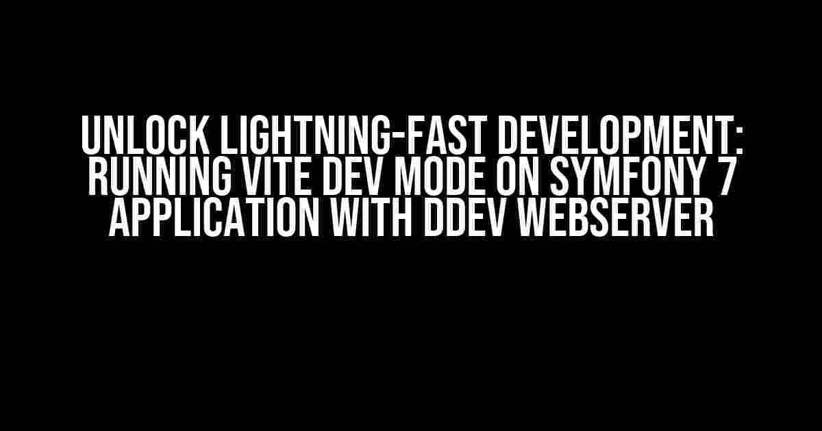 Unlock Lightning-Fast Development: Running Vite dev mode on Symfony 7 application with DDEV webserver