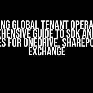 Unlocking Global Tenant Operations: A Comprehensive Guide to SDK and NuGet Packages for OneDrive, SharePoint, and Exchange